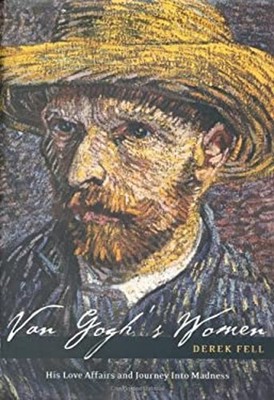 Van Gogh's Women : His Love Affairs and Journey into Madness Dere