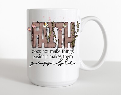Faith does not make things easier it makes things possible Coffee Cup Mug