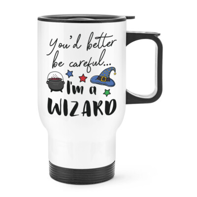 You'd Better Be Careful I'm A Wizard Travel Mug Cup With Handle Funny Magical