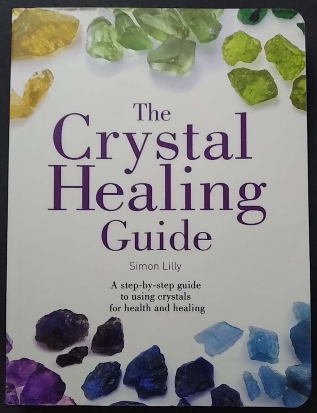 The Crystal Healing Guide: A Step-by-Step Guide to Using Crystals... 2016 Pb