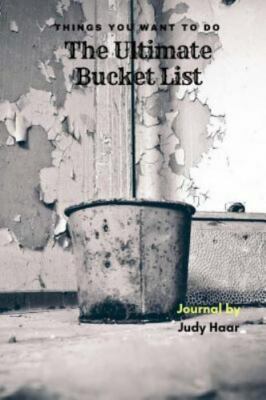 The Ultimate Bucket List: Things You Want to Do by Haar, Judy, Brand New, Fre...
