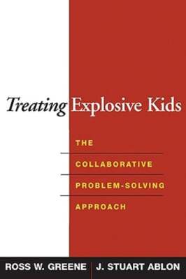 Treating Explosive Kids: The Collaborative Problem-Solving Approach by Greene