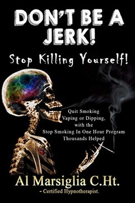Don't Be A Jerk! - Stop Killing Yourself Quit Smoking V -  NEW Al Marsiglia;Al 2