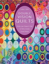 Double Vision Quilts: Simply Layer Shapes & Color for Richly Com