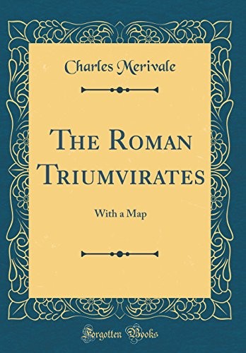 DIE RÖMISCHEN TRIUMVIRATE: MIT EINER KARTE (KLASSISCHER NACHDRUCK) von Charles Merivale **NEU** - Bild 1 von 1