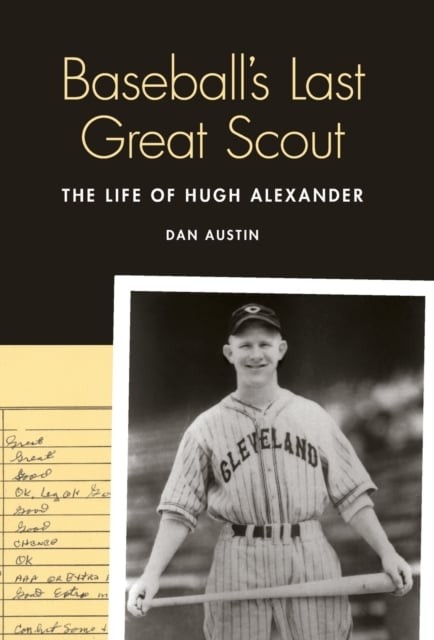 Baseball`s Last Great Scout – The Life of Hugh Alexander Austin Hardback