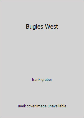 Bugles West by frank gruber