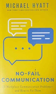 No-Fail Communication: 13 Workplace - Hardcover, by Michael Hyatt - Very Good