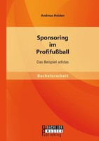 Sponsoring Im ProfifußBall: Das Beispiel Adidas Andreas Heiden