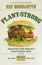 Plant-Strong: Discover the World's Healthiest Diet--with 150 Engine 2 Recipe...