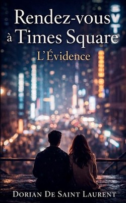 Rendez-vous Times Square Tome 1: L'?vidence by Dorian de Saint Laurent (French)
