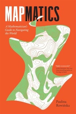 Mapmatics : a Mathematician's Guide to Navigating the W - Trade Paperback NEW Pa
