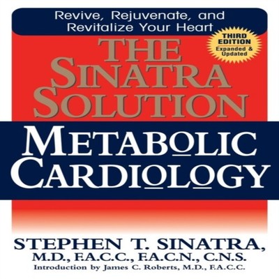 The Sinatra Solution Metabolic Cardiology Sinatra M.D. Stephen T.