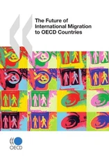 The Future of International Migration to OECD Countries by Organisation for Eco