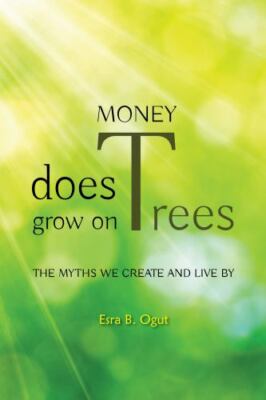 Money Does Grow on Trees: The Myths We Creat- 1735593419, paperback, Esra B Ogut