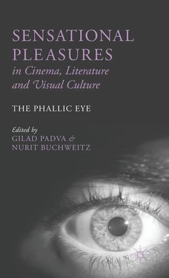 Sensational Pleasures in Cinema, Literature and Visual Culture | The Phallic Eye