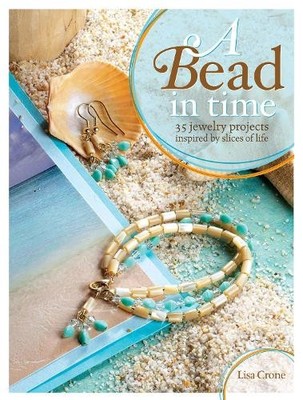 A Bead in Time: 35 Jewelry Projects Inspired by Slices by Crone, Lisa 1600613101