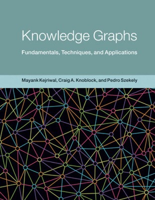 Knowledge Graphs: Fundamentals, Techniques, and Applications by Kejriwal, Mayank