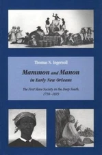 Mammon & Manon Early New Orleans: First Slave Society by Thomas N. Ingersoll