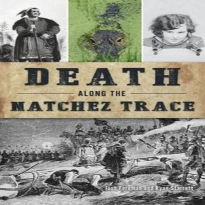 Death Along the Natchez Trace Josh Foreman Hardcover Arcadia Publ