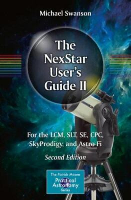 Nexstar User's Guide II : For the LCM, SLT, SE, CPC, Skyportal, and Astro Fi,...