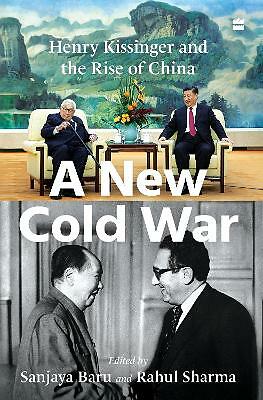 A New Cold War: Henry Kissinger and the Rise of China by Sanjaya Baru, Rahul...