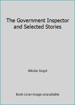 The Government Inspector and Selected Stories by Nikolai Gogol