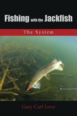 Fishing with the Jackfish: The System by Gary Carl Love (English) Paperback Book