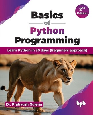 Basics of Python Programming: Learn Python in 30 days (Beginners approach) -