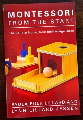 Montessori from the Start : The Child at Home, from Birth to Age Three Lillard