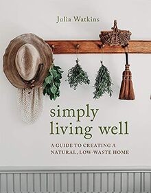 Simply Living Well: A Guide to Creating a Natural, Low-W... | Buch | Zustand gut
