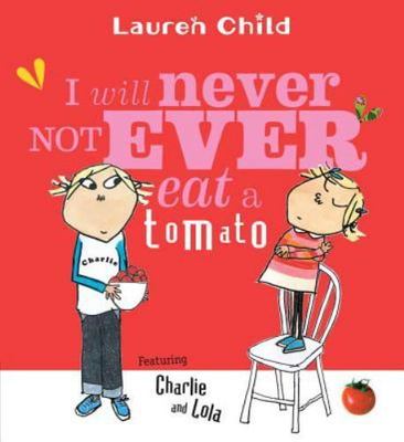 I Will Never Not Ever Eat a Tomato; Charlie- paperback, Lauren Child, 0763621803