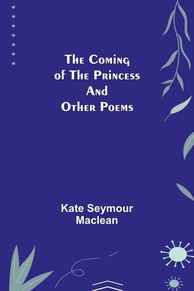 Kate Seymour Maclean | The Coming Of The Princess And Other Poems | Taschenbuch-image