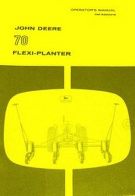 John Deere 70 Flexi Planter Seed Corn Soybean Peanut Owner Operators Manual JD