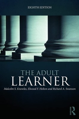 The Adult Learner: The definitive classic in adult education and human resou...