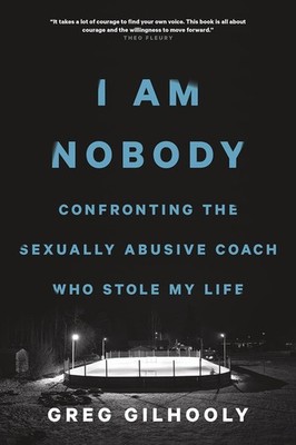 I Am Nobody: Confronting the Sexually Abusive Coach Who Stole My Life - hard...
