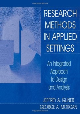 Research Methods in Applied Settings: An Integrated Approach to Design and A...