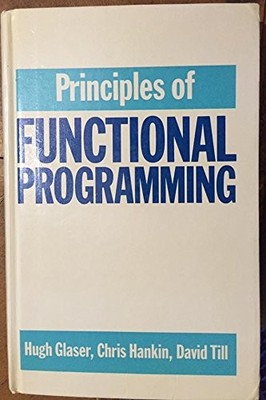 PRINCIPLES OF FUNCTIONAL PROGRAMMING By Hugh Glaser & Chris Hankin - Hardcover
