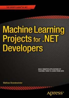 Machine Learning Projects for .Net Developers by Mathias Brandewinder: New
