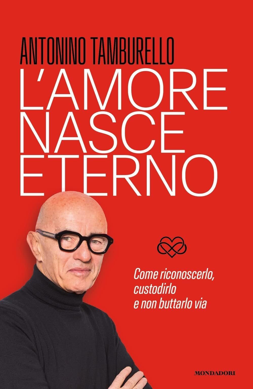 Libri Antonino Tamburello - L' Amore Nasce Eterno. Come Riconoscerlo, Custodirlo
