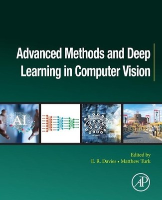 Advanced Methods and Deep Learning in Computer Vision - 9780128221099