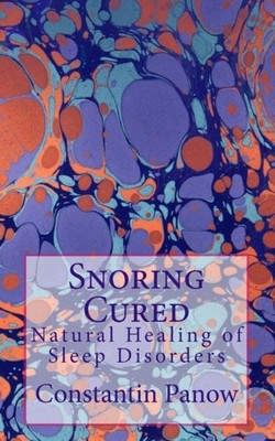 Panow - Snoring Cured  Natural Healing of Sleep Disorders - New paperb - X555z