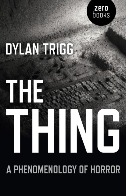 Thing, The – A Phenomenology of Horror by Dylan Trigg (Paperback Book)