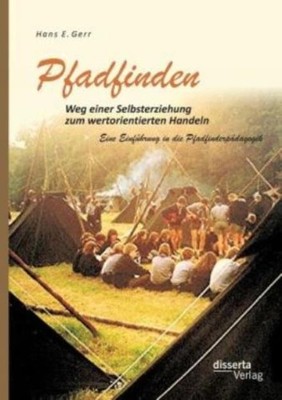Pfadfinden - Weg Einer Selbsterziehung Zum Wertorientierten Handeln: Eine E...