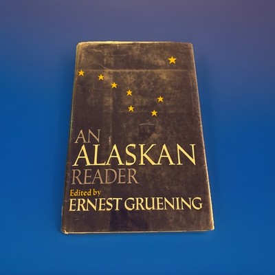 AN ALASKAN READER: 1867 - 1967 (First Edition) Ernest Gruening, US Senator 1966