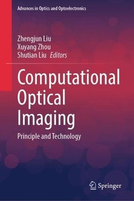 Computational Optical Imaging: Principle and Technology by Zhengjun Liu Hardcove