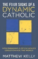 The Four Signs of a Dynamic Catholic: How Engaging 1% of Catholics Could Change 