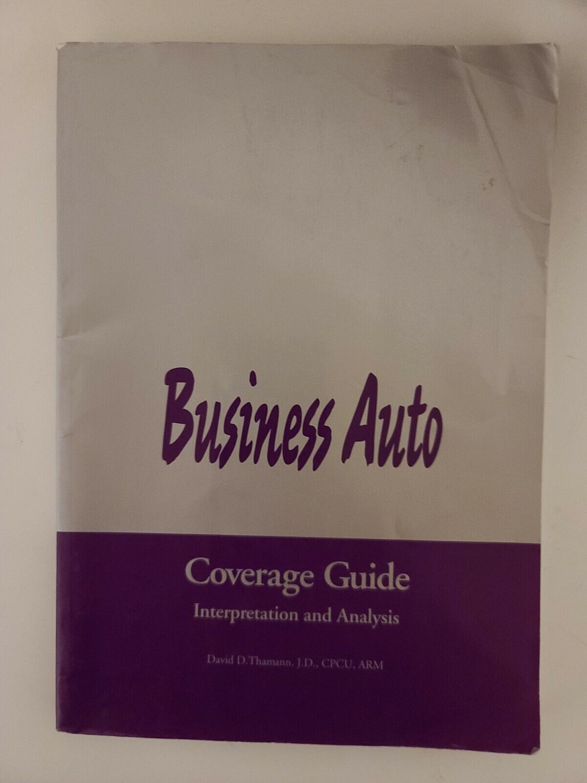 Business Auto Coverage Guide Interpretation And Analysis By David Thamann 1998