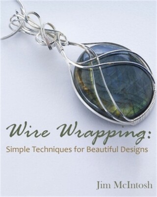 Wire Wrapping: Simple Techniques for Beautiful Designs (Paperback or Softback)