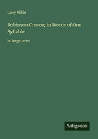 Lucy Aikin | Robinson Crusoe; In Words Of One Syllable | Taschenbuch | Englisch